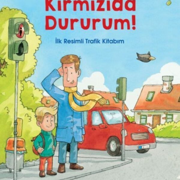 Kırmızıda Dururum! - Ilk Resimli Trafik Kitabım