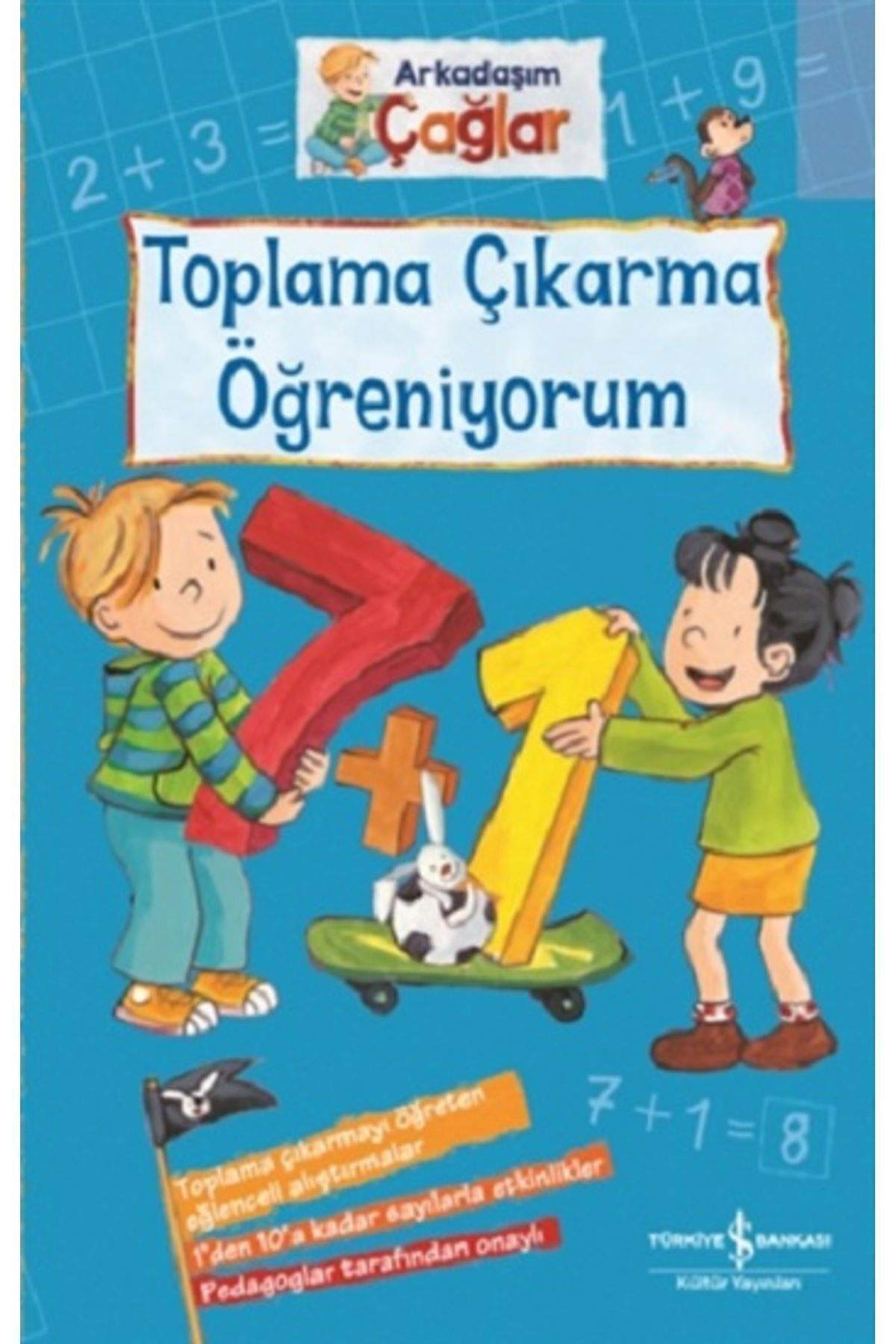 1_org_zoom-3533.jpg Toplama Çıkarma Öğreniyorum - Arkadaşım Çağlar İş Bankası Kültür Yay. (Koruma Poşetli) - Görsel 1